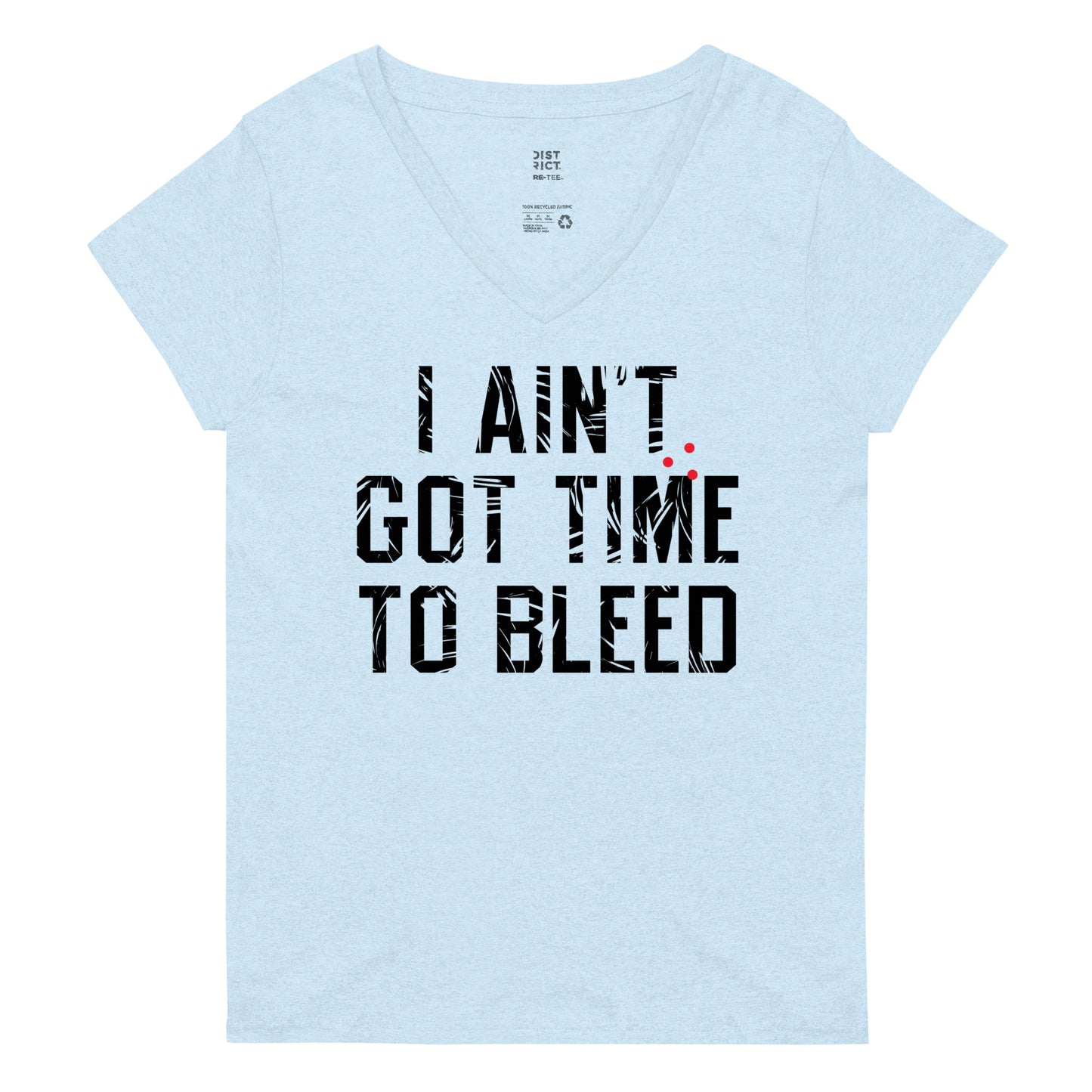 I Ain't Got Time To Bleed Women's V-Neck Tee