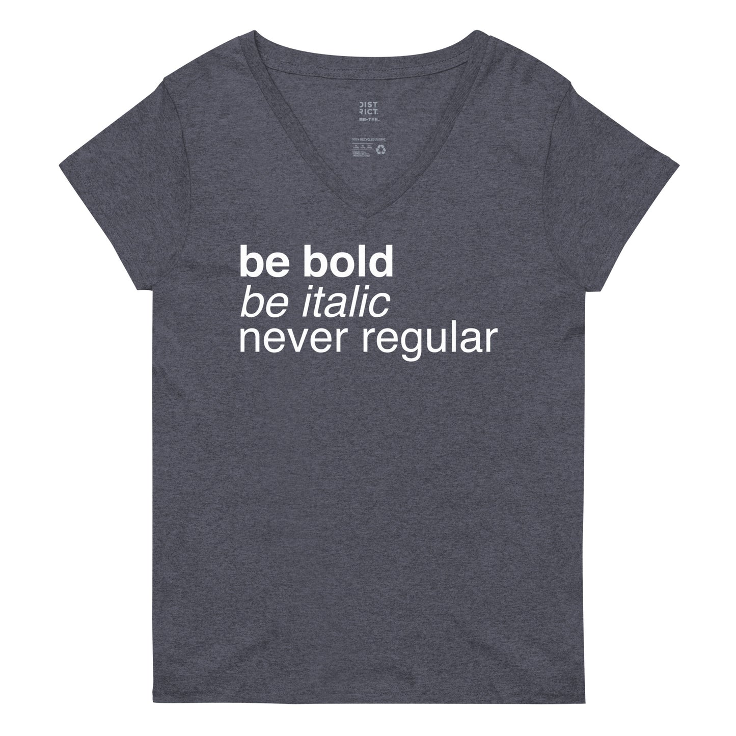 Be Bold Be Italic Never Regular Women's V-Neck Tee