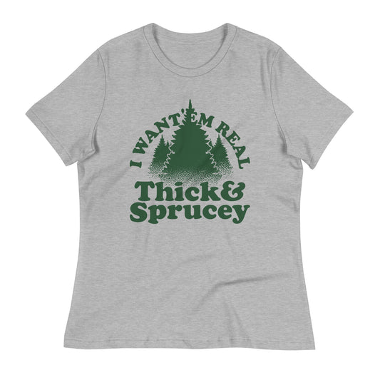I Want 'Em Real Thick And Sprucey Women's Signature Tee