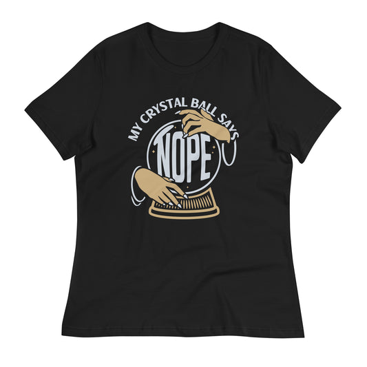 My Crystal Ball Says Nope Women's Signature Tee