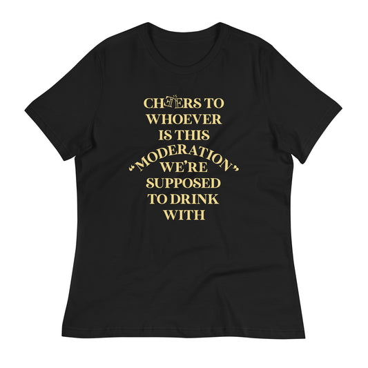 Cheers To Whoever Is This Moderation Women's Signature Tee