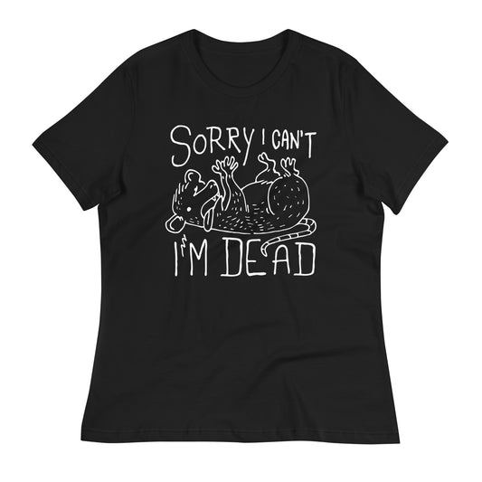 Sorry I Can't I'm Dead Women's Signature Tee