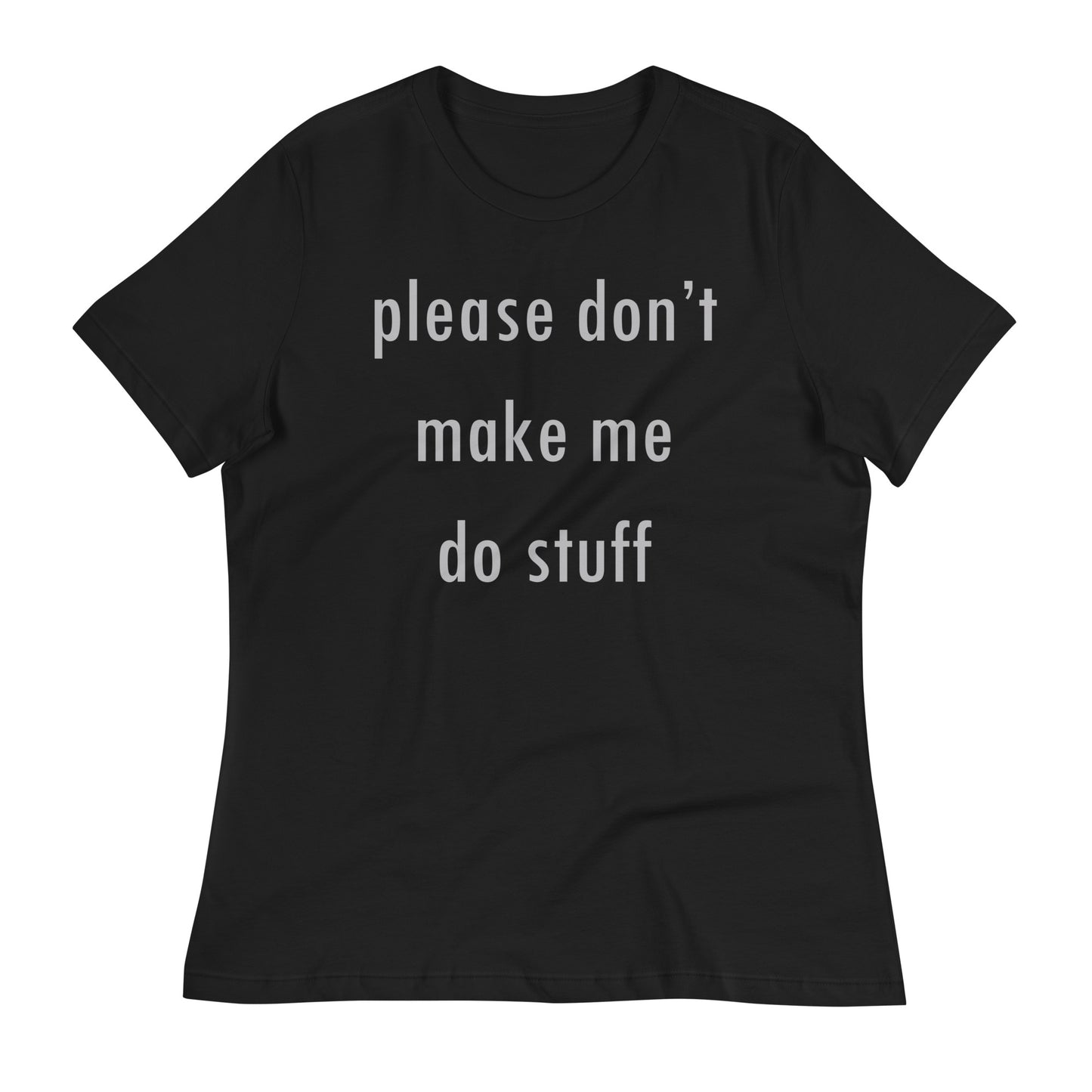 Please Don't Make Me Do Stuff Women's Signature Tee