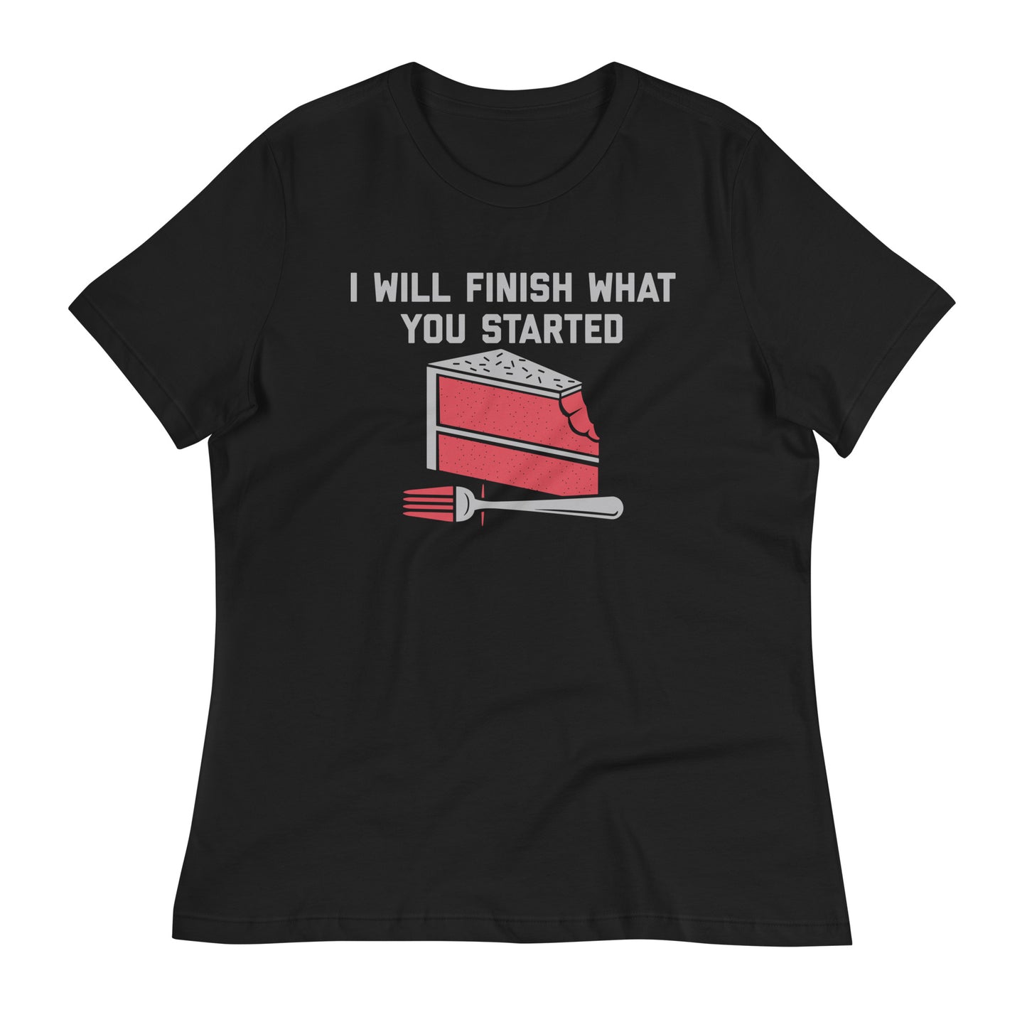 I Will Finish What You Started Women's Signature Tee