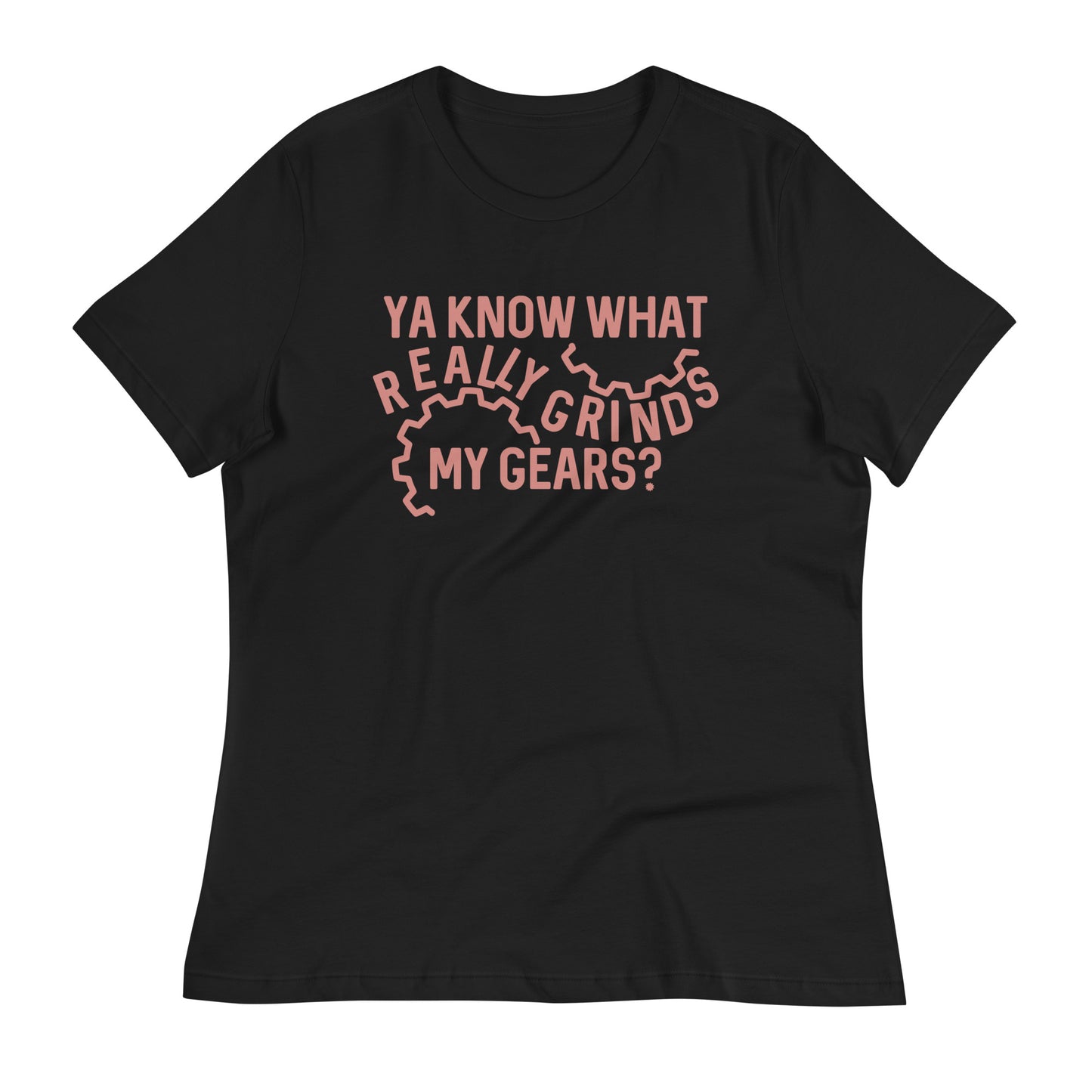 Grinds My Gears Women's Signature Tee