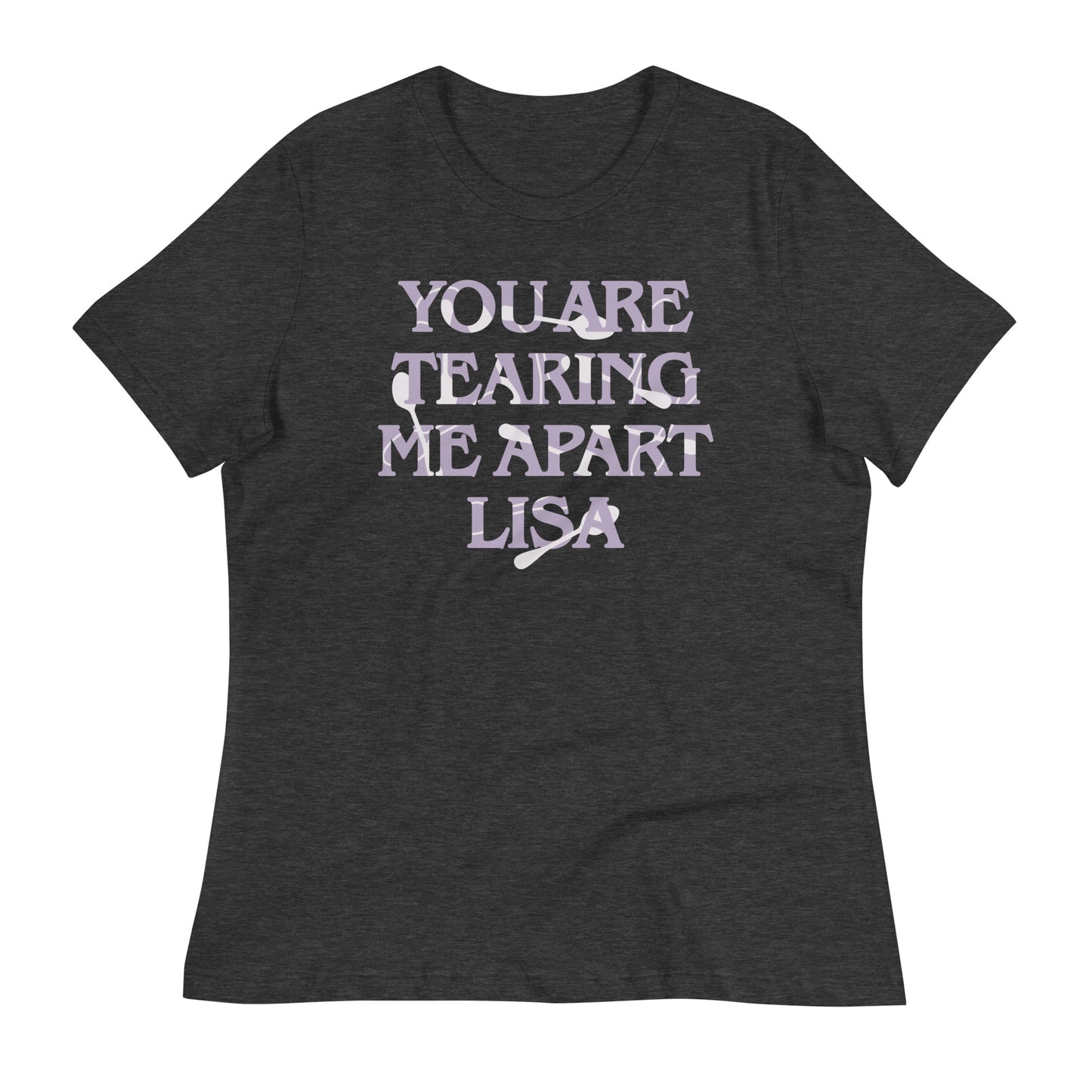 You Are Tearing Me Apart Lisa Women's Signature Tee