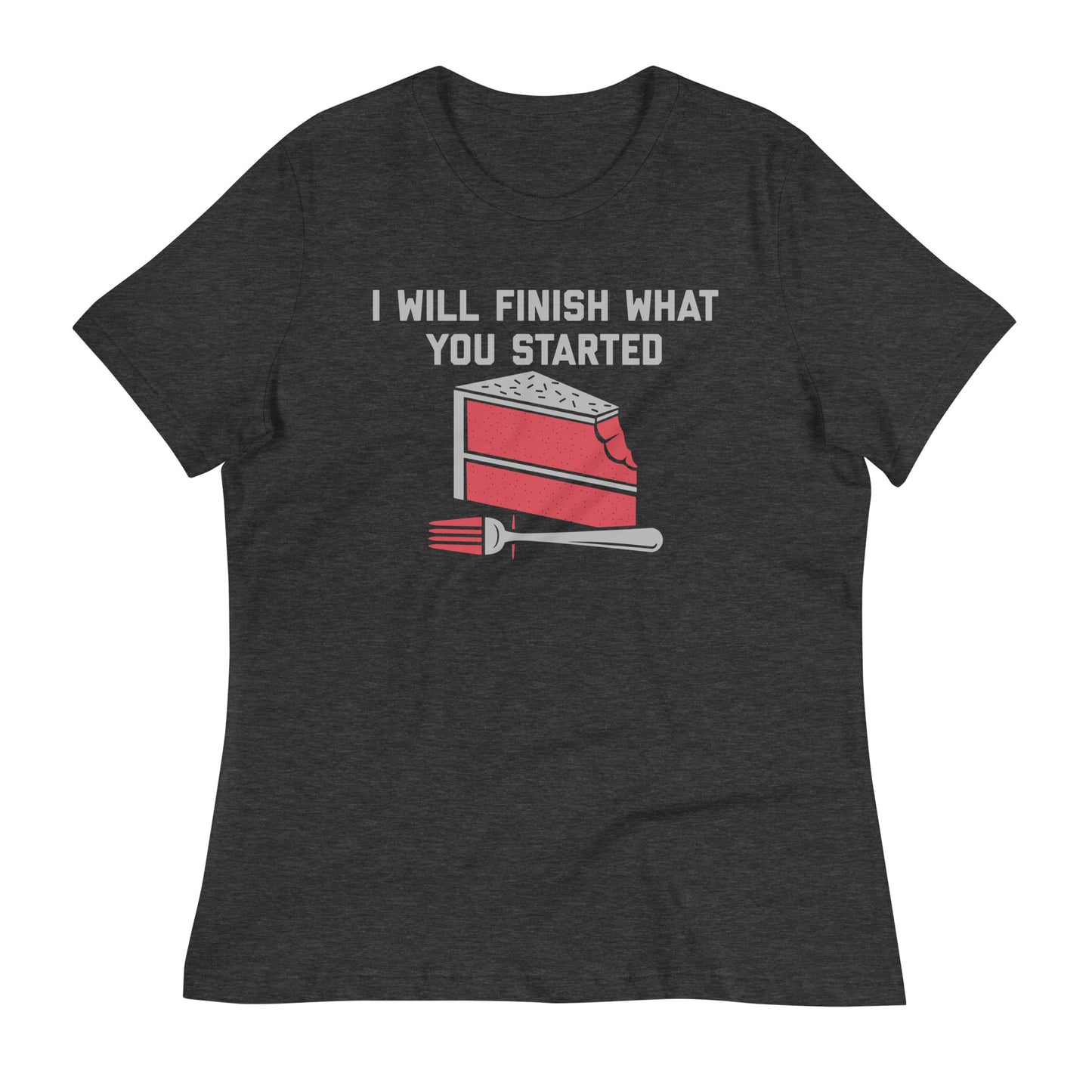 I Will Finish What You Started Women's Signature Tee
