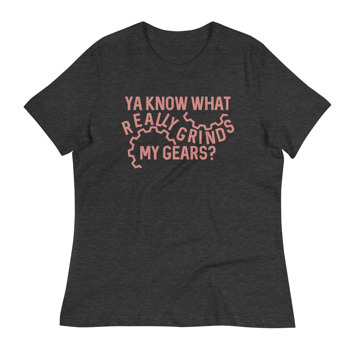 Grinds My Gears Women's Signature Tee