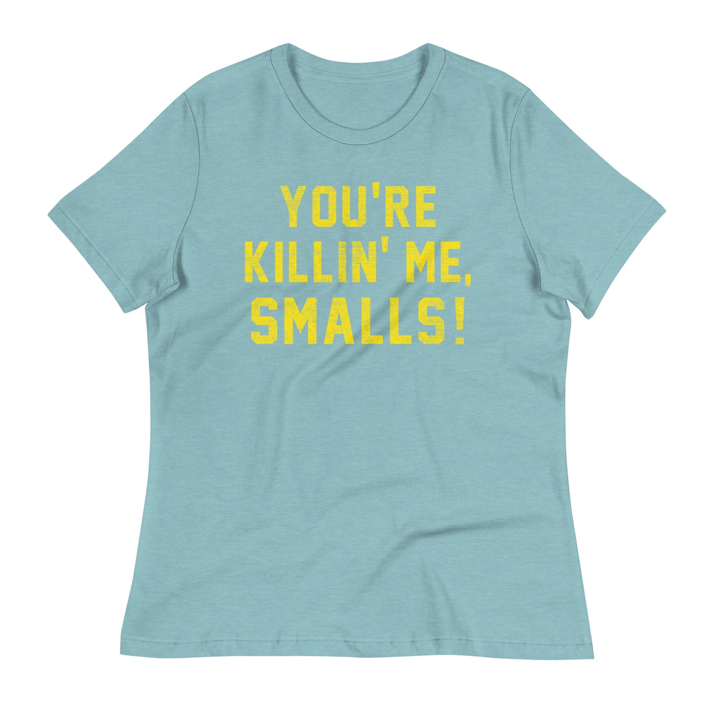 You're Killin' Me Smalls! Women's Signature Tee