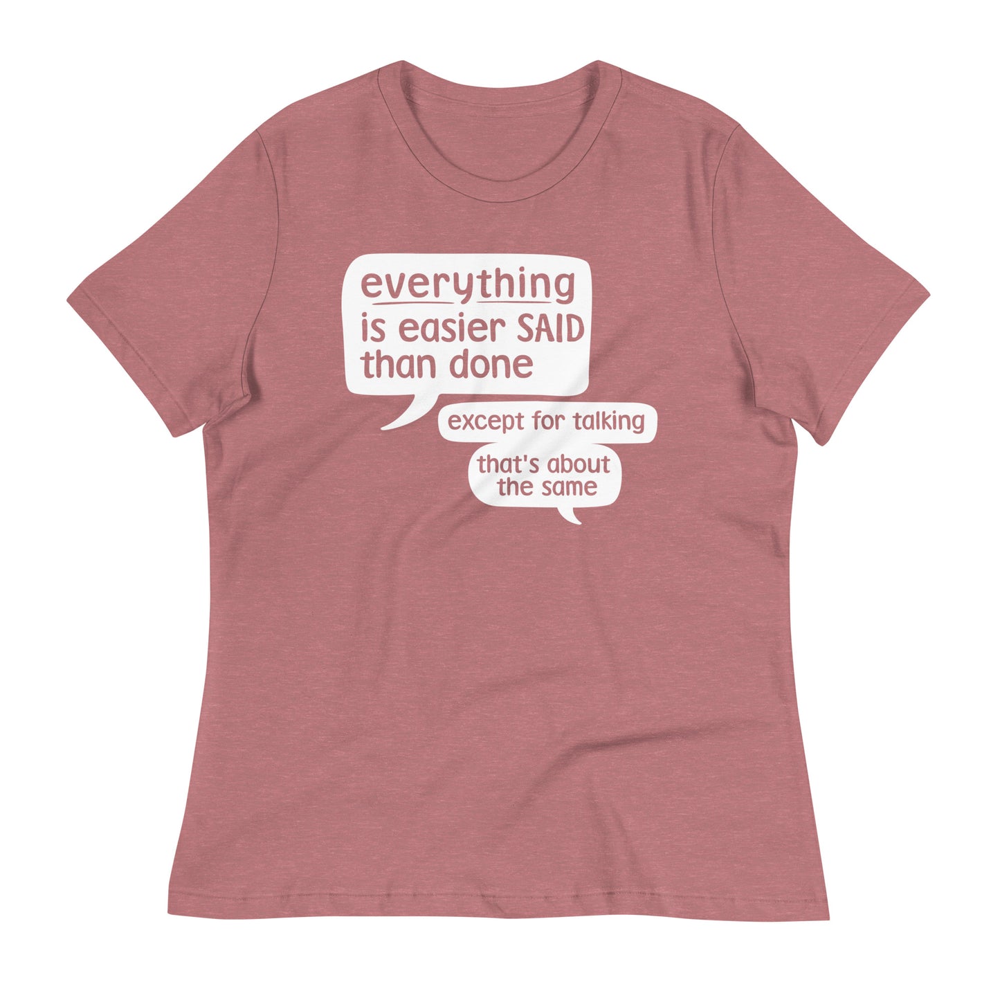 Everything Is Easier Said Than Done Women's Signature Tee