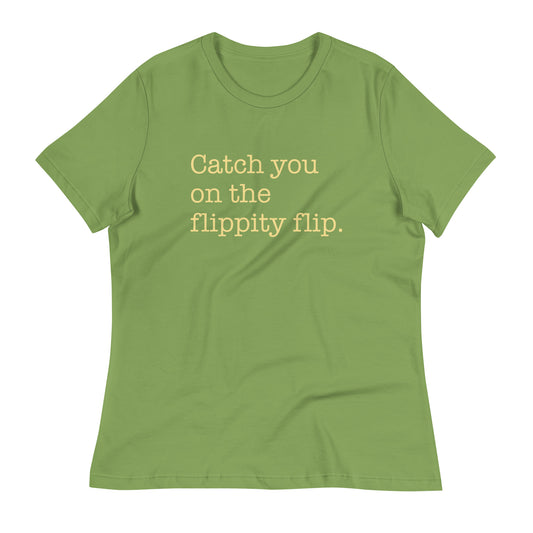 Catch You On The Flippity Flip Women's Signature Tee