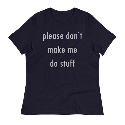Please Don't Make Me Do Stuff Women's Signature Tee