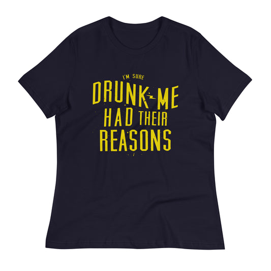 Drunk Me Had Their Reasons Women's Signature Tee