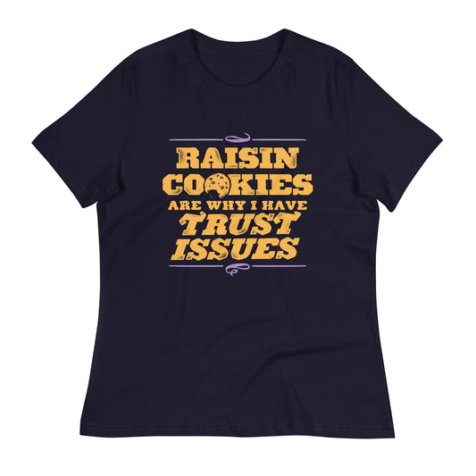 Raisin Cookies Are Why I Have Trust Issues Women's Signature Tee