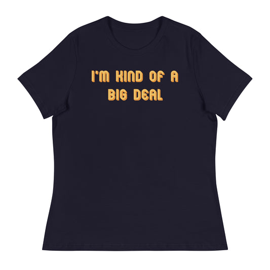 I'm Kind of a Big Deal Women's Signature Tee