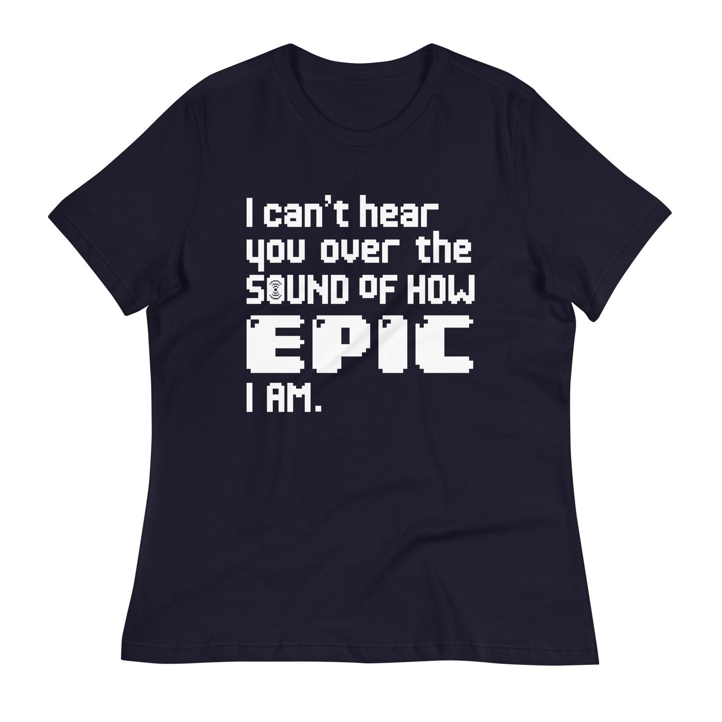 I Can't Hear You Women's Signature Tee