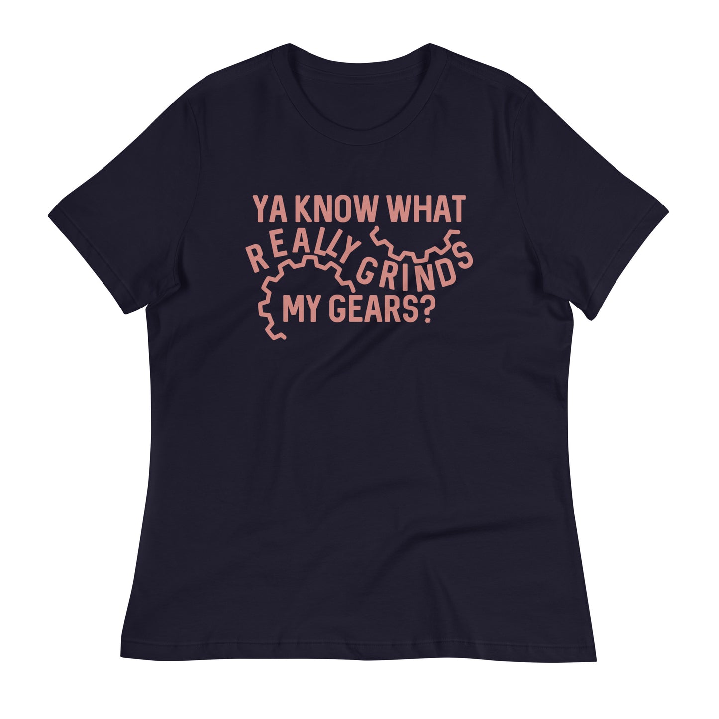 Grinds My Gears Women's Signature Tee