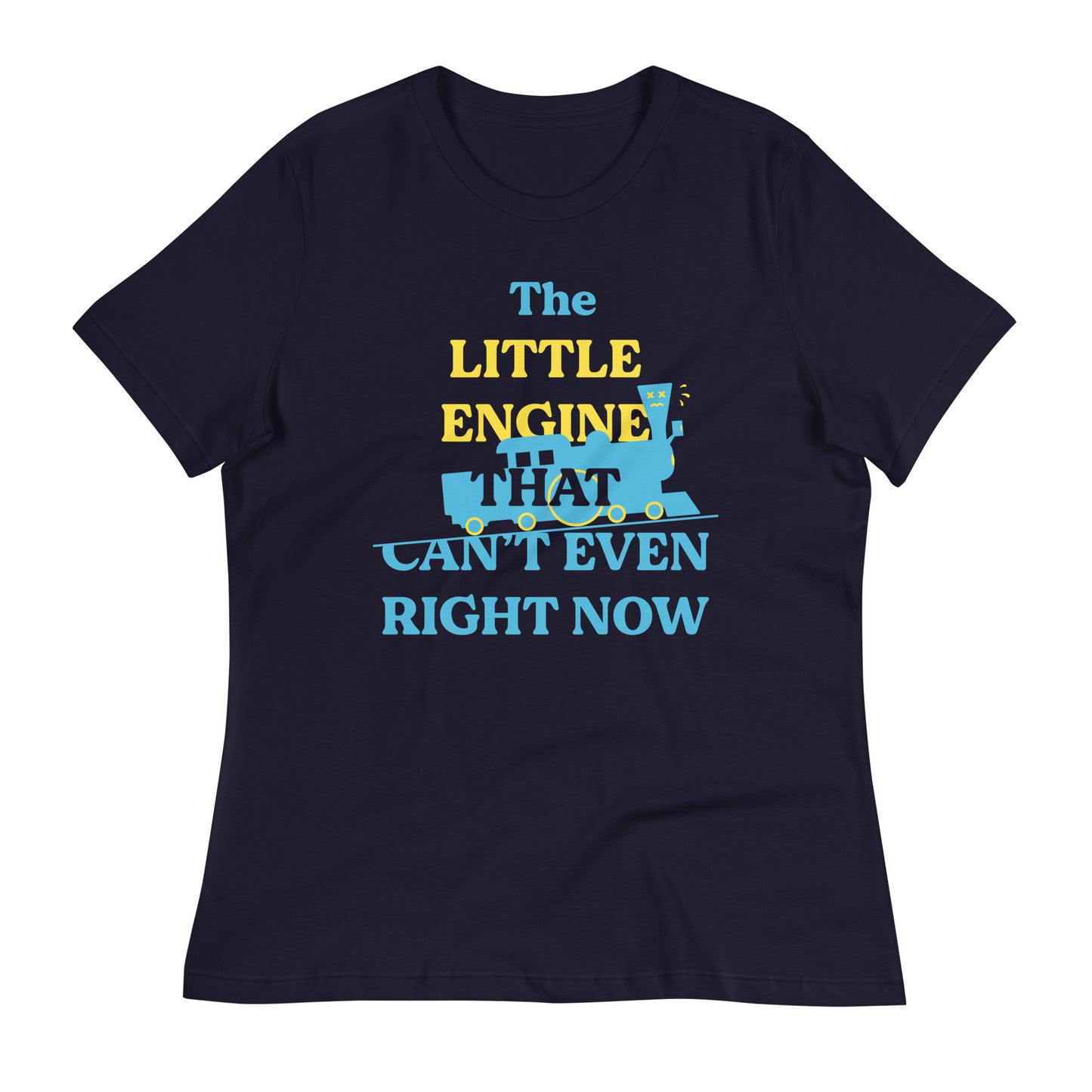The Little Engine That Can't Even Right Now Women's Signature Tee