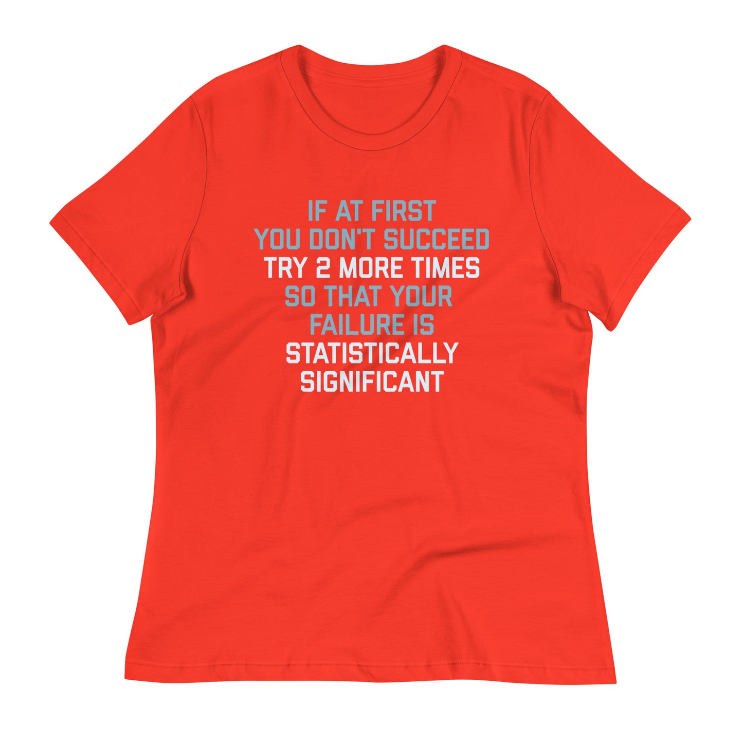 Try 2 More Times So That Your Failure Is Statistically Significant Women's Signature Tee