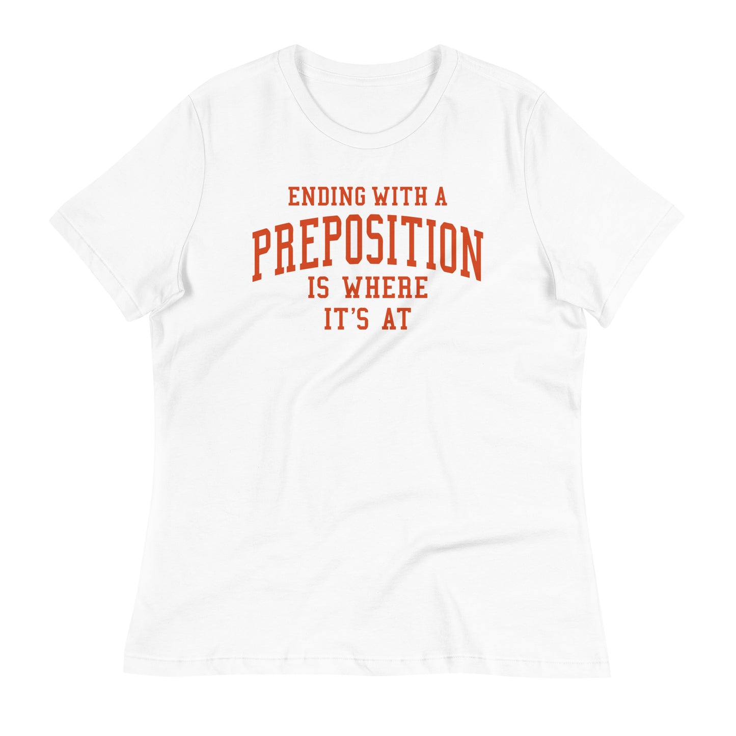 Ending With A Preposition Is Where It's At Women's Signature Tee