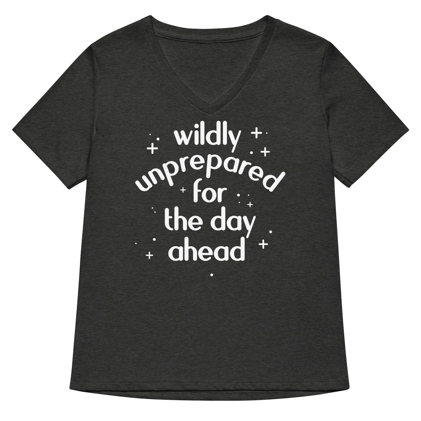 Wildly Unprepared For The Day Ahead Women's V-Neck Tee