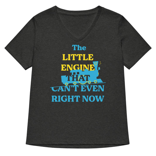 The Little Engine That Can't Even Right Now Women's V-Neck Tee
