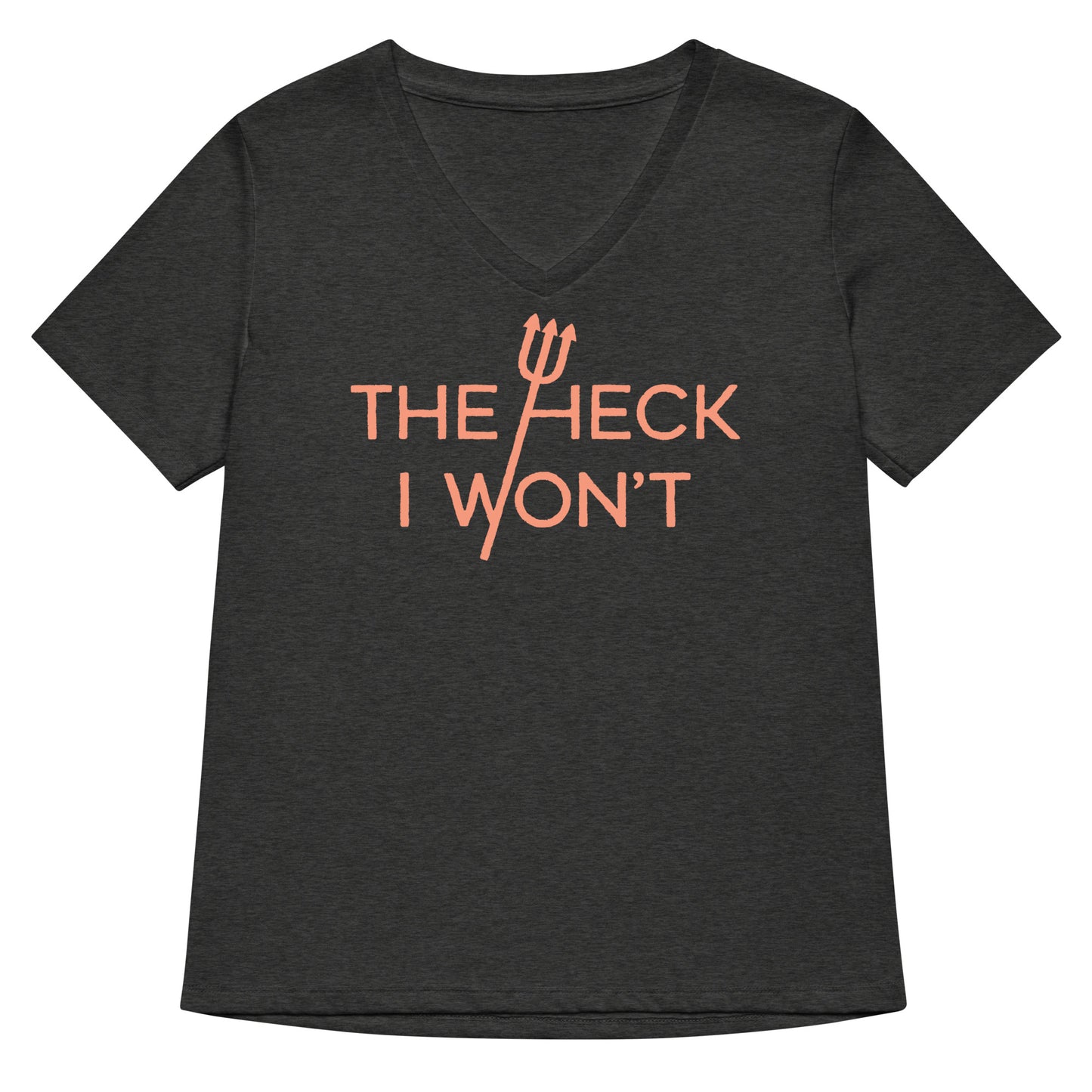 The Heck I Won't Women's V-Neck Tee