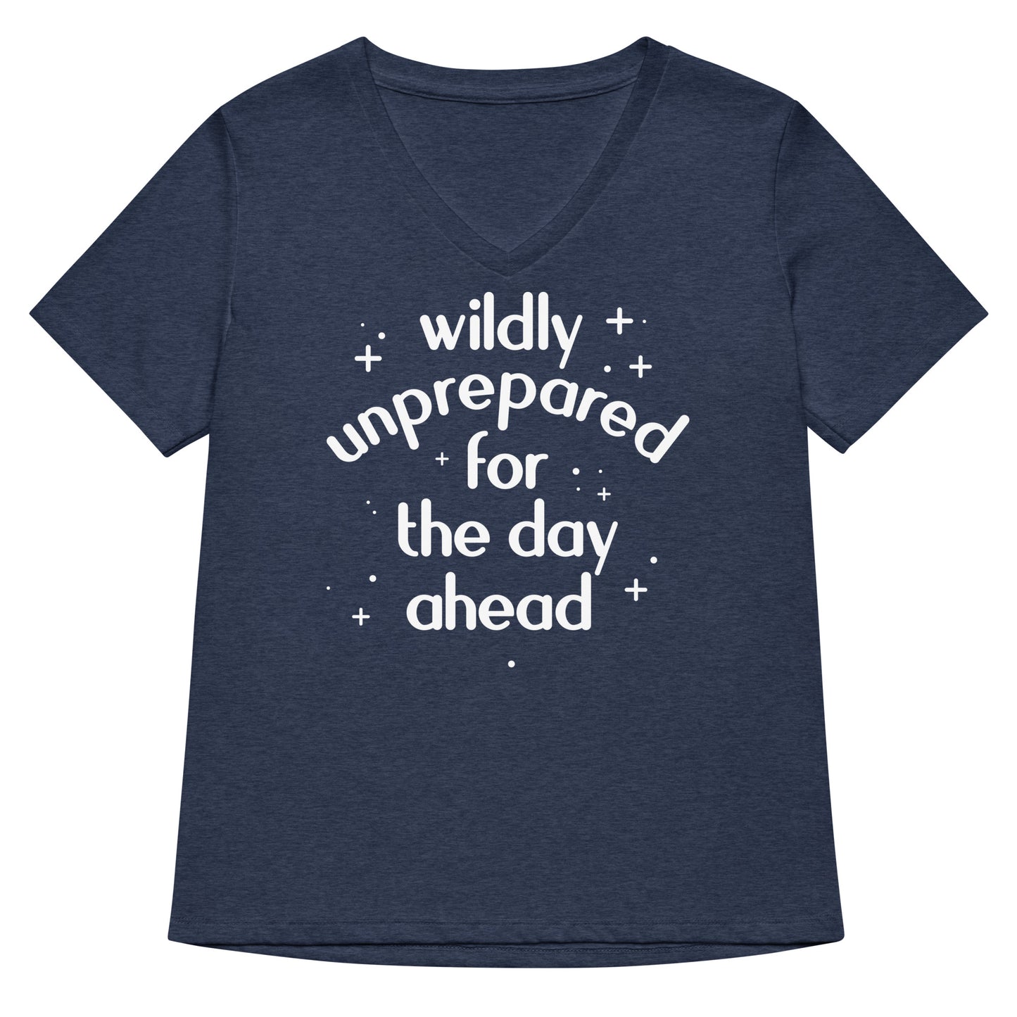 Wildly Unprepared For The Day Ahead Women's V-Neck Tee