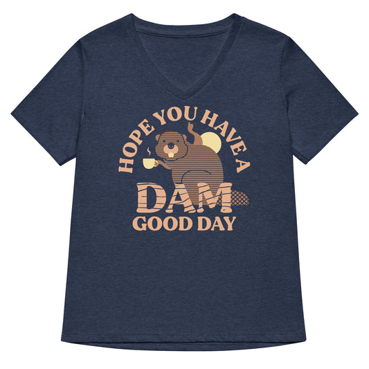 Hope You Have A Dam Good Day Women's V-Neck Tee