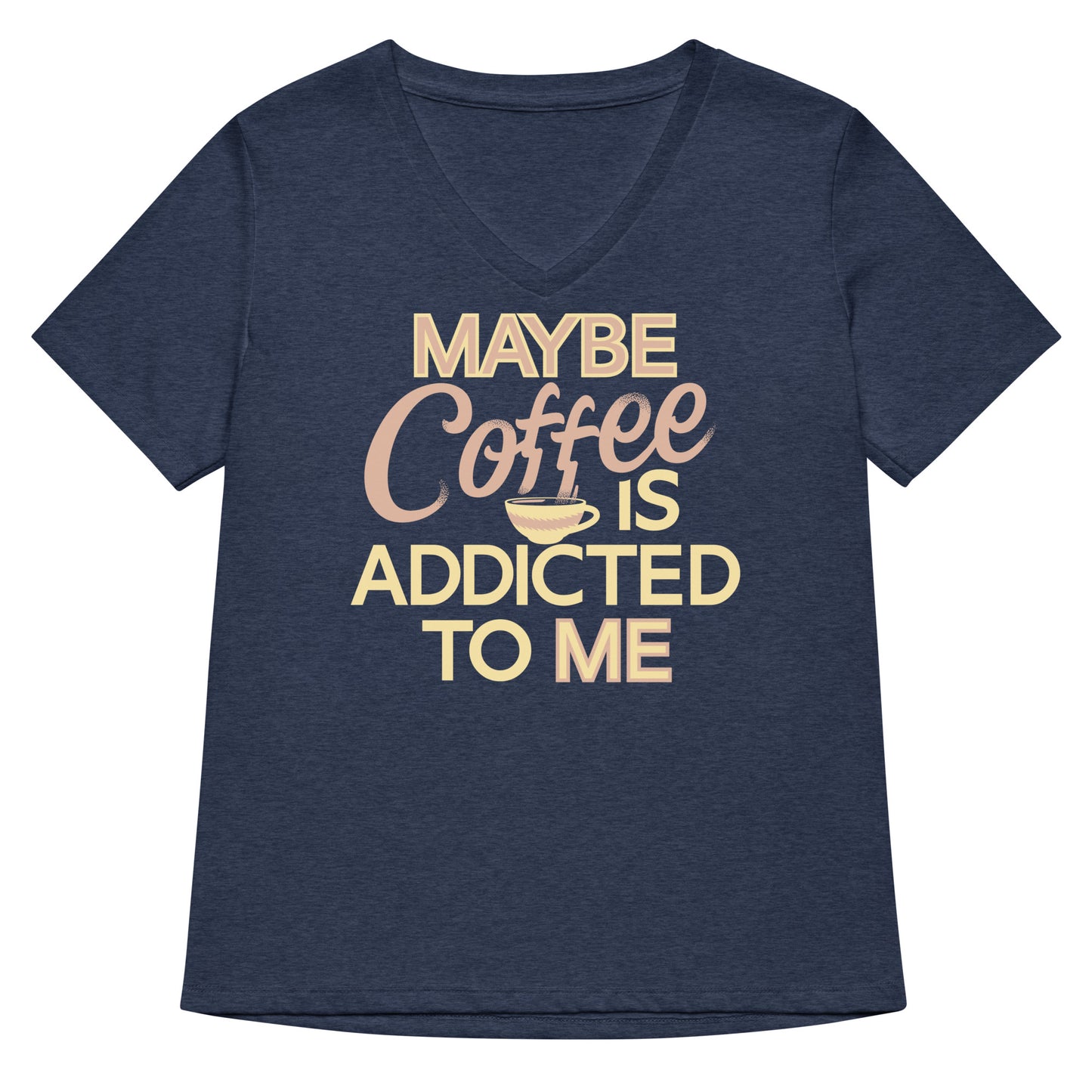Maybe Coffee Is Addicted To Me Women's V-Neck Tee