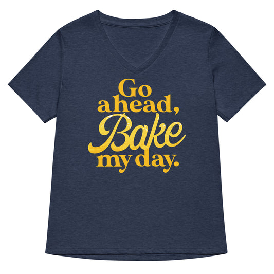 Go Ahead, Bake My Day Women's V-Neck Tee