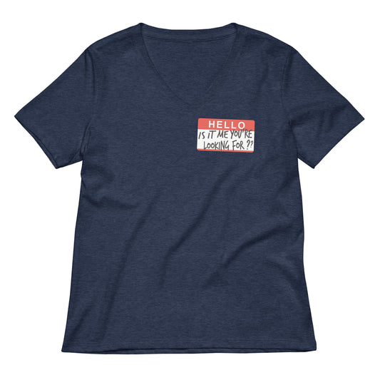 Hello, Is It Me You're Looking For? Women's V-Neck Tee