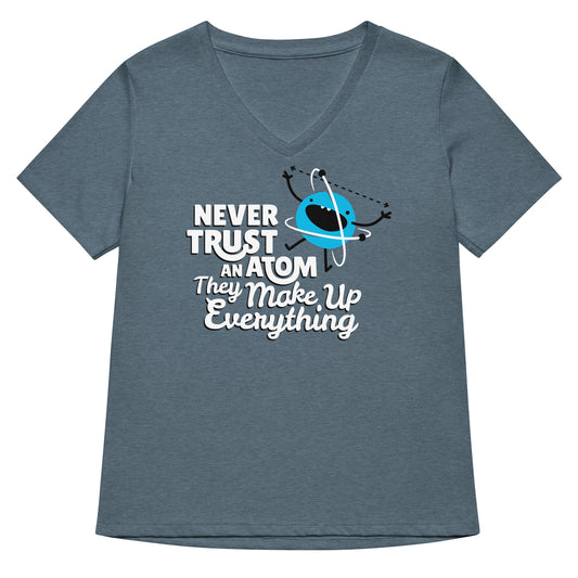 Never Trust An Atom, They Make Up Everything Women's V-Neck Tee