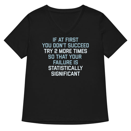 Try 2 More Times So That Your Failure Is Statistically Significant Women's V-Neck Tee