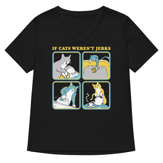If Cats Weren't Jerks Women's V-Neck Tee