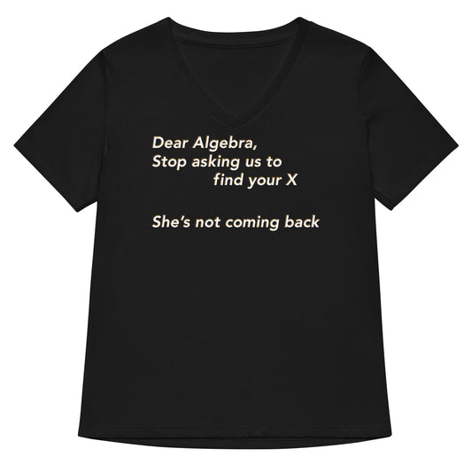 Dear Algebra, Stop Asking Us To Find Your X Women's V-Neck Tee