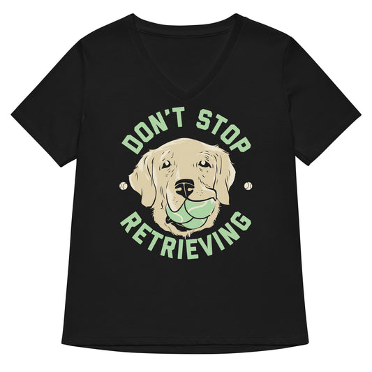 Don't Stop Retrieving Women's V-Neck Tee