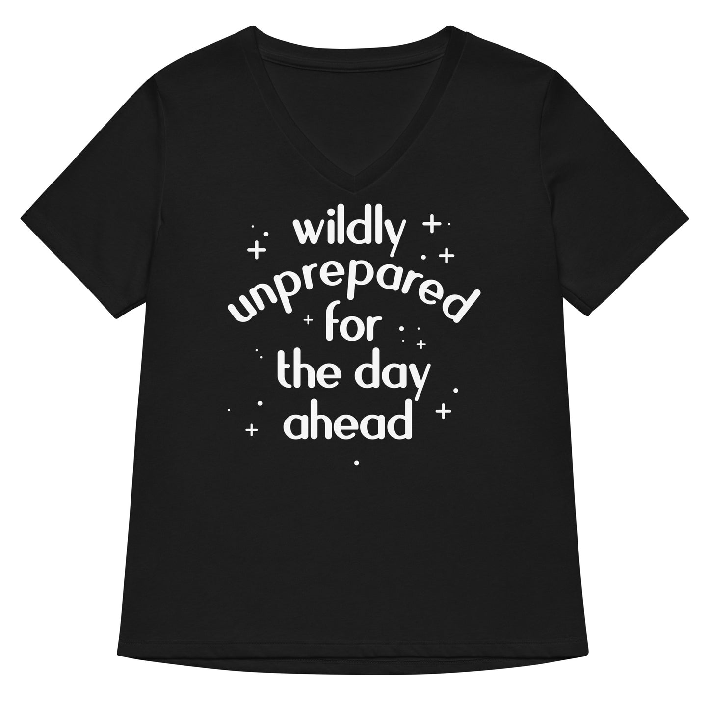 Wildly Unprepared For The Day Ahead Women's V-Neck Tee