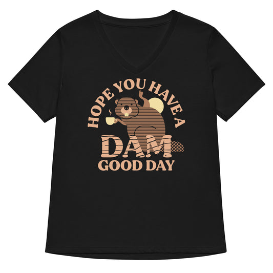 Hope You Have A Dam Good Day Women's V-Neck Tee