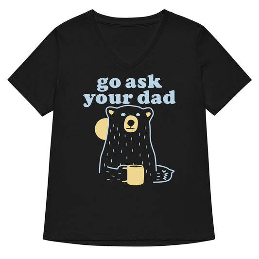 Go Ask Your Dad Women's V-Neck Tee