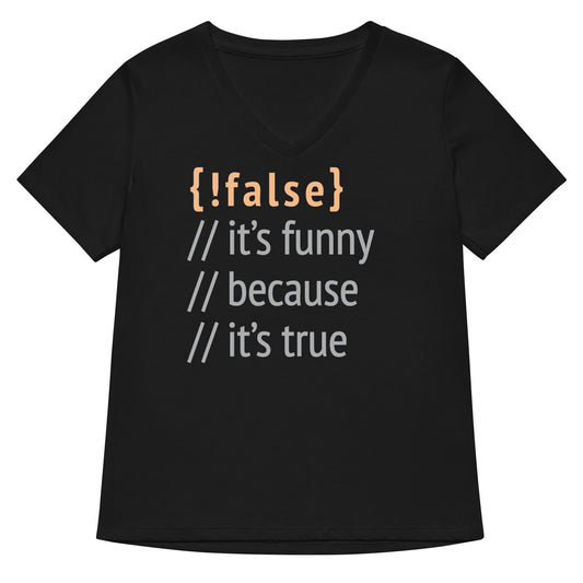 It's Funny Because It's True Women's V-Neck Tee