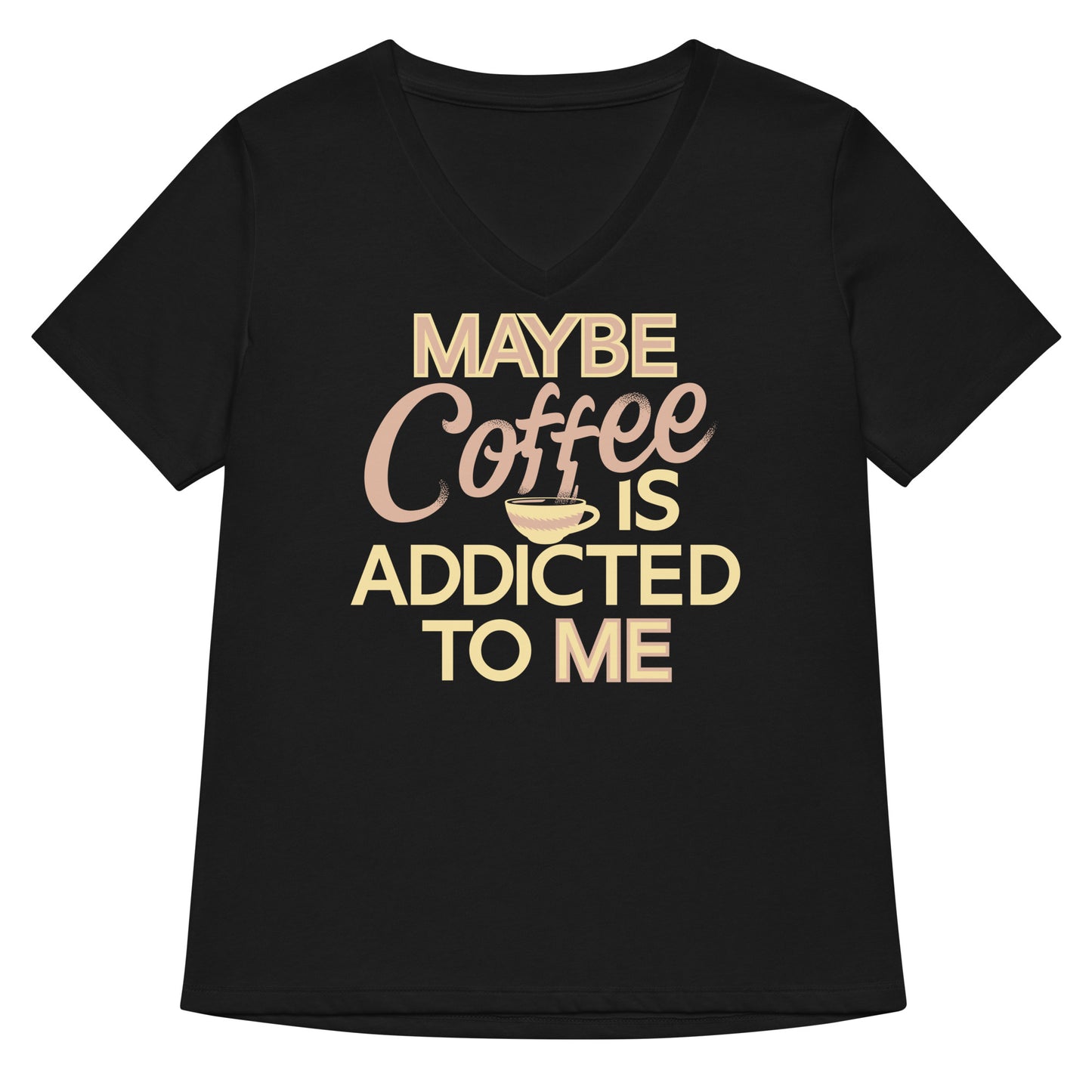 Maybe Coffee Is Addicted To Me Women's V-Neck Tee