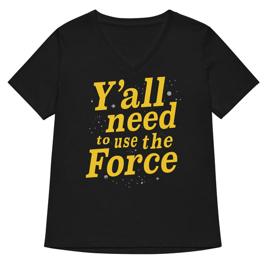 Y'all Need To Use The Force Women's V-Neck Tee