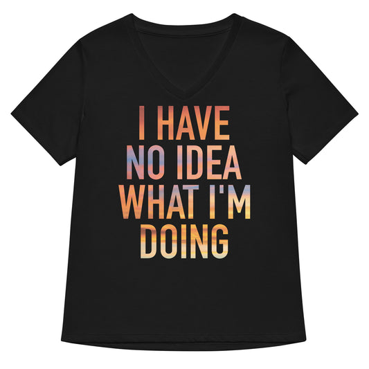 I Have No Idea What I'm Doing Women's V-Neck Tee
