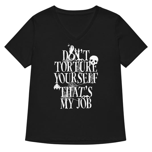 Don't Torture Yourself That's My Job Women's V-Neck Tee