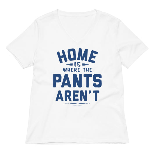 Home Is Where The Pants Aren't Women's V-Neck Tee