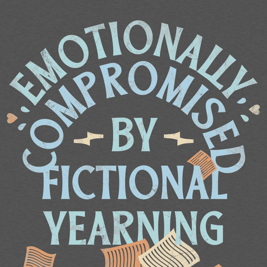 Emotionally Compromised By Fictional Yearning