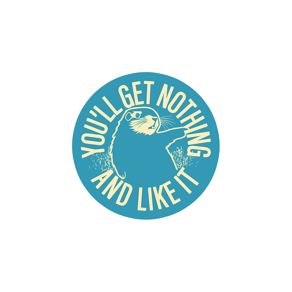 You'll Get Nothing And Like It Sticker