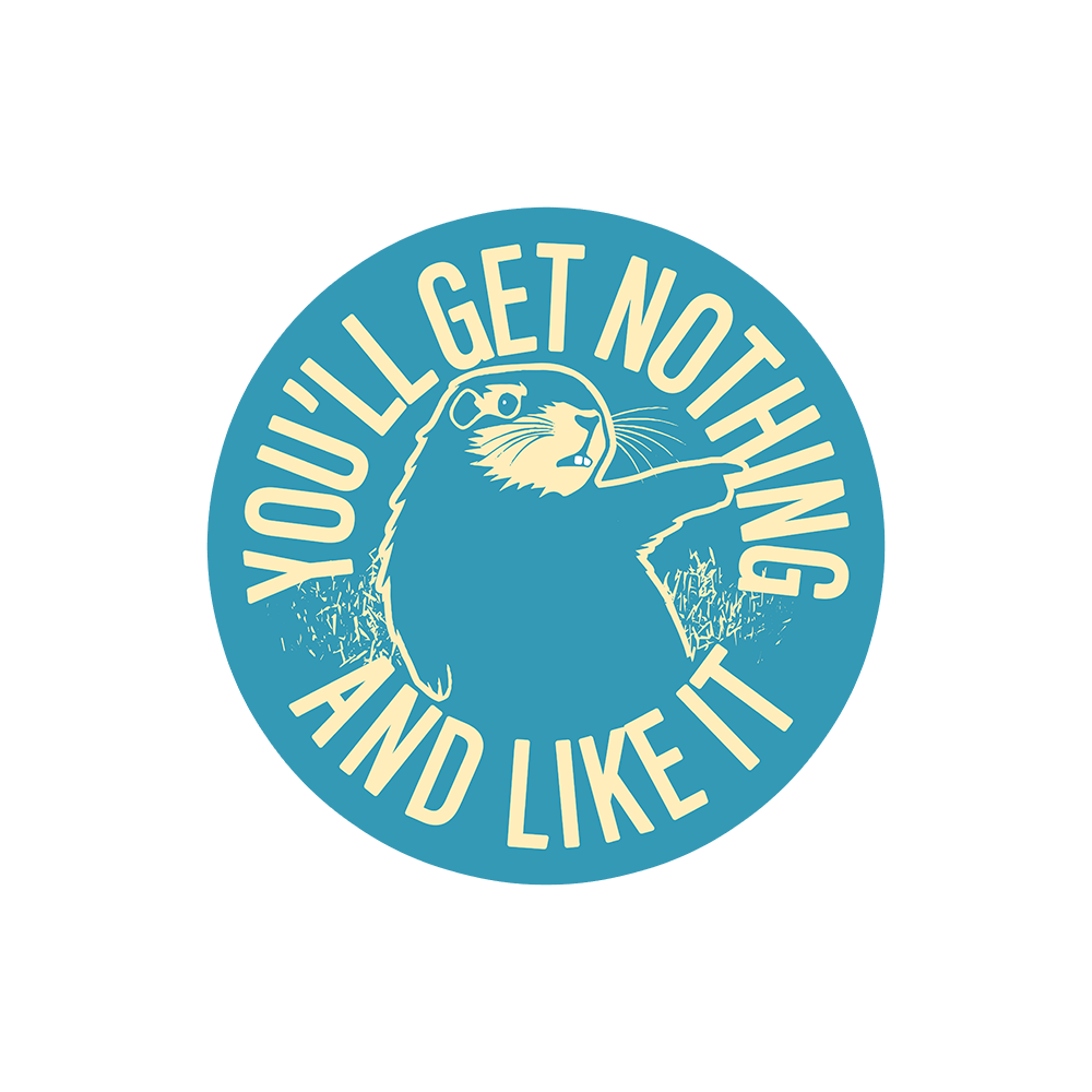 You'll Get Nothing And Like It Sticker
