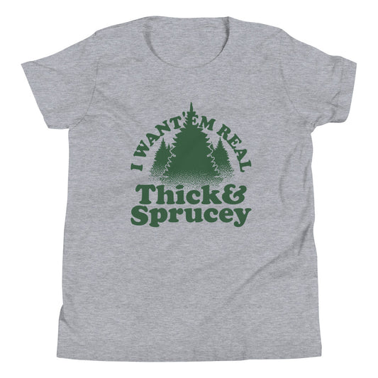 I Want 'Em Real Thick And Sprucey Kid's Youth Tee